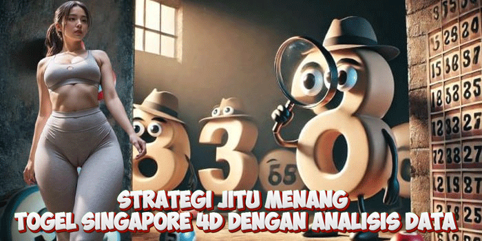 Strategi Jitu Menang Togel Singapore 4D Dengan Analisis Data