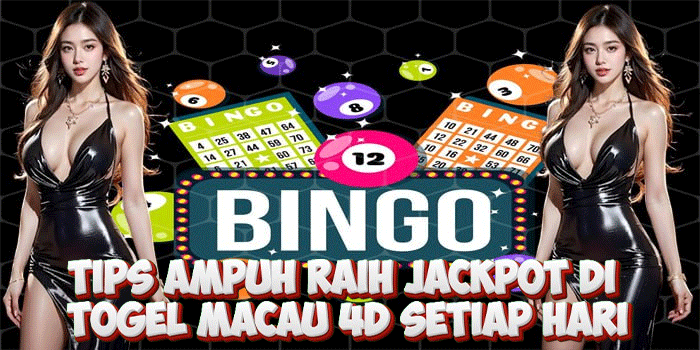 Tips Ampuh Raih Jackpot di Togel Macau 4D Setiap Hari