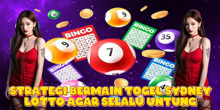 Strategi Bermain Togel Sydney Lotto Agar Selalu Untung