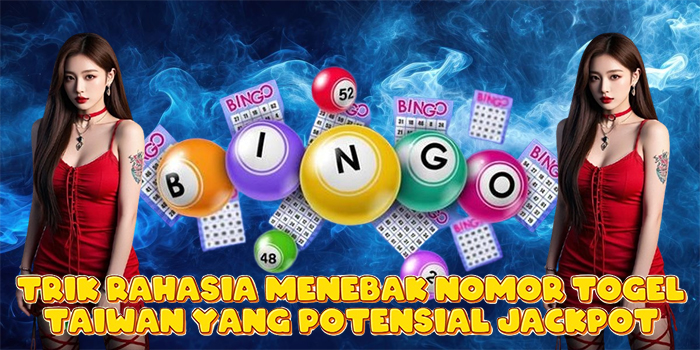 Trik Rahasia Menebak Nomor Togel Taiwan Yang Potensial Jackpot