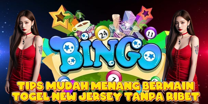 Tips Mudah Menang Bermain Togel New Jersey Tanpa Ribet